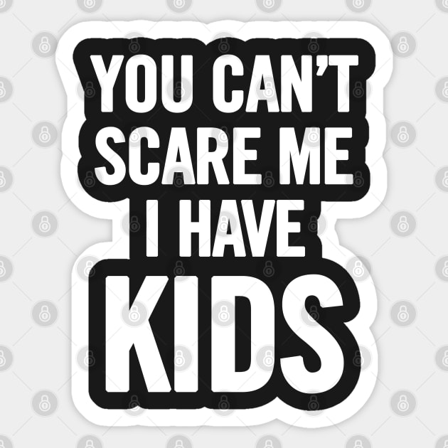 You Can't Scare Me I Have Kids Sticker by sergiovarela